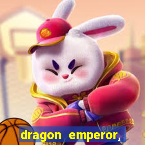 dragon emperor, martial god